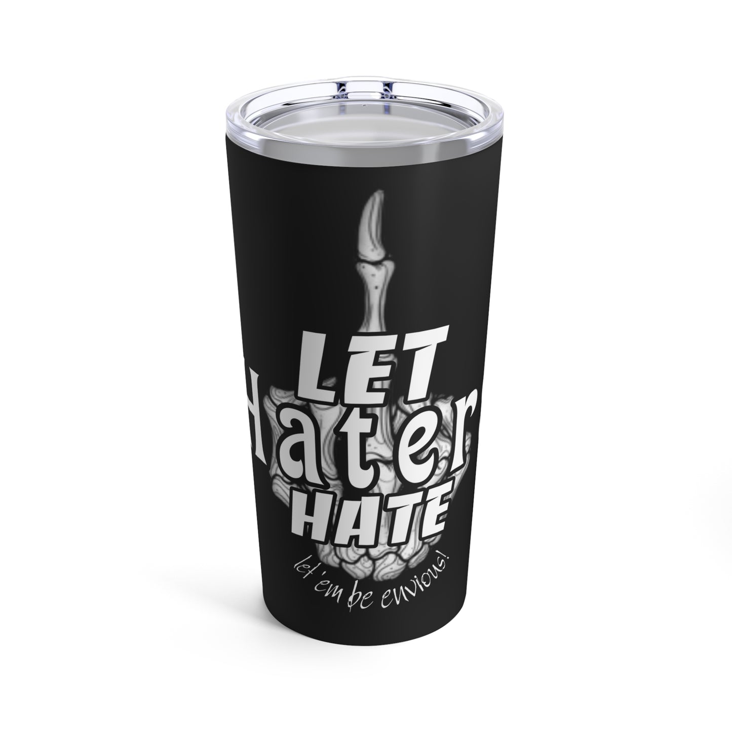 LET HATERS HATE- Tumbler 20oz