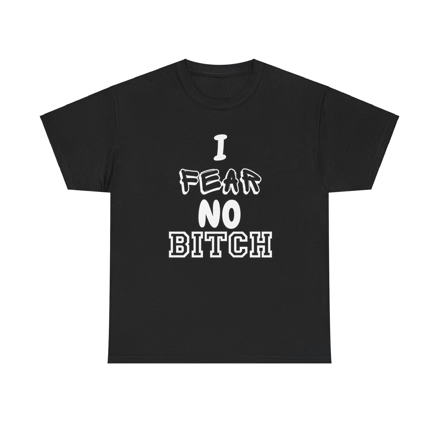 I FEAR NO B****